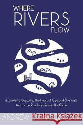 Where Rivers Flow Andrew Scarborough 9781365405761