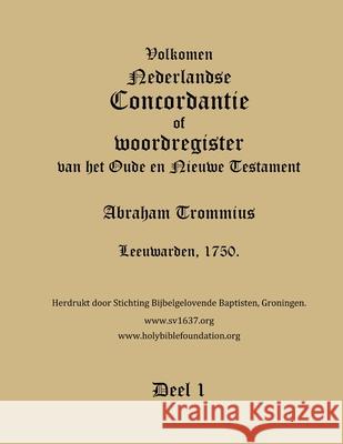 Trommius 1750 Dutch Bible Concordance, Volume 1 Holy Bible Foundation 9781365407703