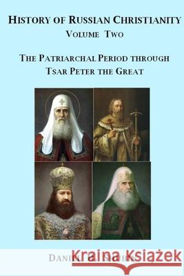 History of Russian Christianity, Volume Two, the Patriarchal Period Through Tsar Peter the Great Daniel H. Shubin 9781365408021