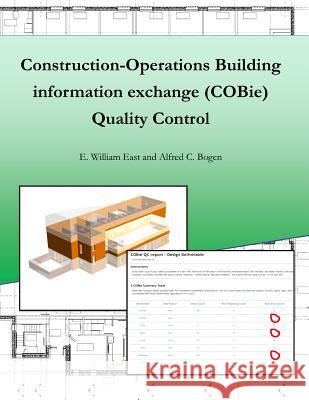 Construction-Operation Building Information Exchange (Cobie) Quality Control E. William East, Alfred C. Bogen 9781365410185 Lulu.com