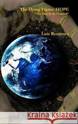 The Dying Flame: Hope Luis Restituyo 9781365412752 Lulu.com