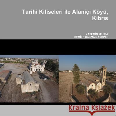 Tarihi Kiliseleri Ile Alanici Koyu, Kibris Yasemin Mesda, CEMILE CAKMAK AYDINLI 9781365414671 Lulu.com