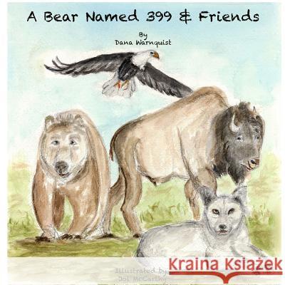 A Bear Named 399 & Friends Dana Warnquist 9781365417221 Lulu.com