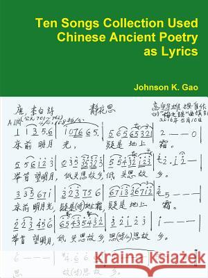 Ten Songs Collection Used Chinese Ancient Poetry as Lyrics Johnson K. Gao 9781365417665 Lulu.com