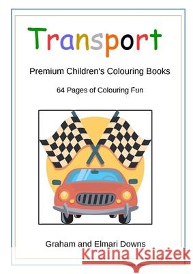 Transport: Premium Children's Colouring Books Graham Downs, Elmari Downs 9781365420351