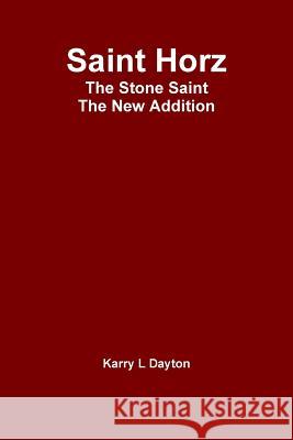 Saint Horz The Stone Saint - The New Addition Dayton, Karry 9781365422997 Lulu.com