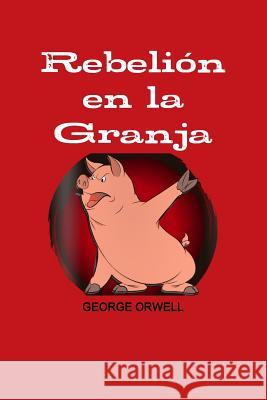 Rebelion En La Granja George Orwell 9781365425806 Lulu.com