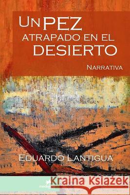 Un Pez Atrapado En El Desierto Eduardo Lantigua 9781365425851