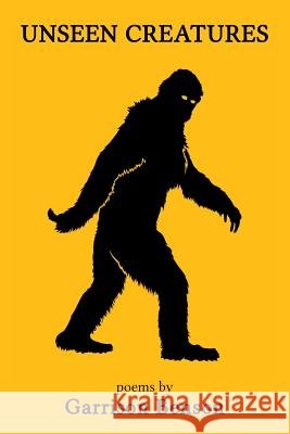 Unseen Creatures Garrison Benson 9781365426612