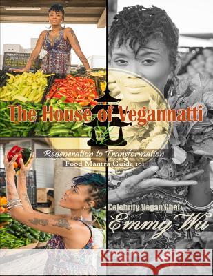 The House of Vegannatti Food Mantra Guide 101 Celebrity Vegan Chef Emmy Wu 9781365427213