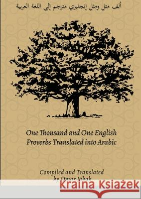 One Thousand and One English Proverbs Translated into Arabic: أل Jabak, Omar 9781365428869 Lulu.com