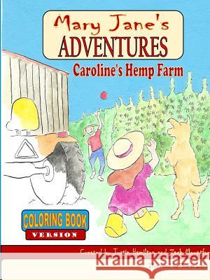 Mary Jane's Adventures - Caroline's Hemp Farm Coloring Book Justin Hamilton, Zach Mountford 9781365429279 Lulu.com