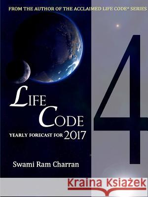 Lifecode #4 Yearly Forecast for 2017 Rudra Swami Ram Charran 9781365429286 Lulu.com