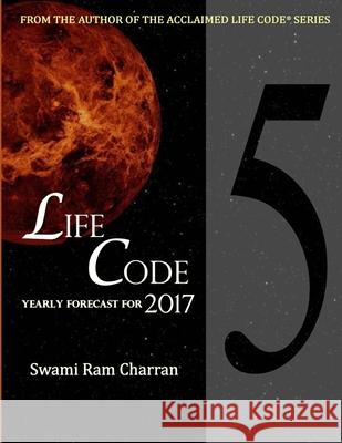 Lifecode #5 Yearly Forecast for 2017 Narayan Swami Ram Charran 9781365429323 Lulu.com