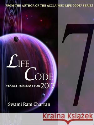 Lifecode #7 Yearly Forecast for 2017 Shiva Swami Ram Charran 9781365429460 Lulu.com