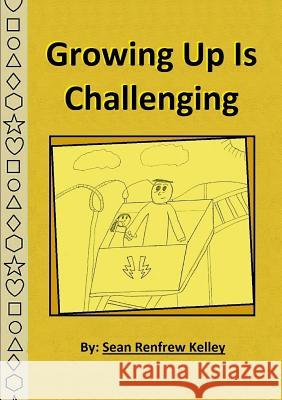 Growing Up is Challenging Sean Renfrew Kelley 9781365429477