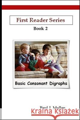 First Reader Series: Basic Consonant Digraphs Paul J. Mullen 9781365433962