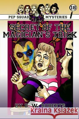 Pep Squad Mysteries Book 18: Secret of the Magician's trick Roberts, Dw 9781365439490