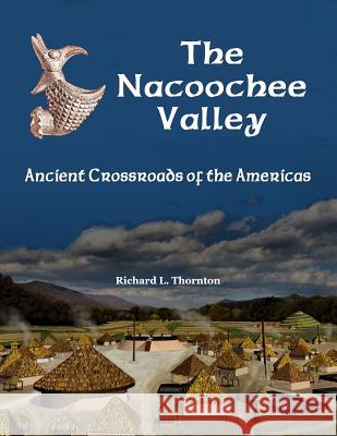 The Nacoochee Valley, Ancient Crossroads of the Americas Richard Thornton 9781365441431