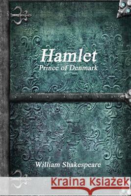 Hamlet, Prince of Denmark William Shakespeare 9781365446795 Lulu.com