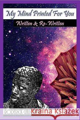 My Mind Printed for You: Written & Re-written Galloway, Roderick 9781365450013 Lulu.com