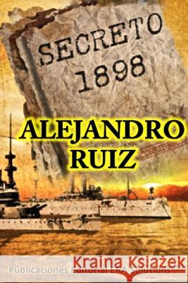 Secreto 1898... La Historia Oculta Alejandro Ruiz 9781365450594