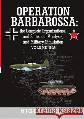 Operation Barbarossa: the Complete Organisational and Statistical Analysis, and Military Simulation Volume IIIA Askey, Nigel 9781365453755 Lulu.com