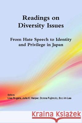 Readings on Diversity Issues: From hate speech to identity and privilege in Japan Lisa Rogers, Soo Im Lee, Julia K Harper 9781365456190