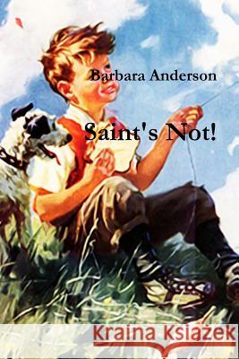 Saint's Not! Barbara Anderson 9781365456206 Lulu.com