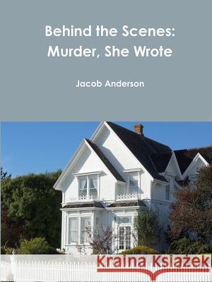 Behind the Scenes: Murder, She Wrote Jacob Anderson 9781365463747