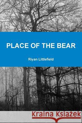 Place of the Bear Riyan Littlefield 9781365464577