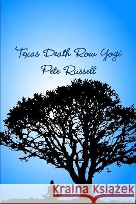 Texas Death Row Yogi Pete Russell 9781365465833