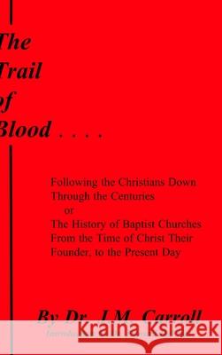 The Trail of Blood J. M. Carroll 9781365466069 Lulu.com