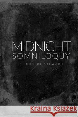 Midnight Somniloquy S. Robert Steward 9781365466915 Lulu.com