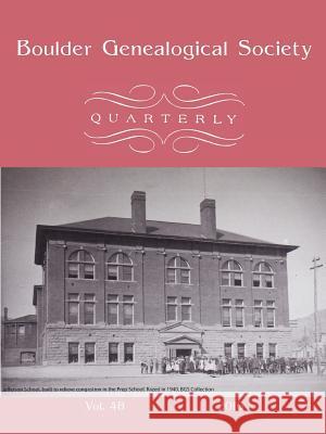 Boulder Genealogical Society Quarterly 2016 Edition Boulder Genealogical Society 9781365468346