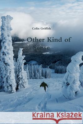 The Other Kind of Sense Colin Griffith 9781365476471 Lulu.com