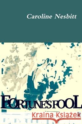 Fortune's Fool Caroline Nesbitt 9781365477591