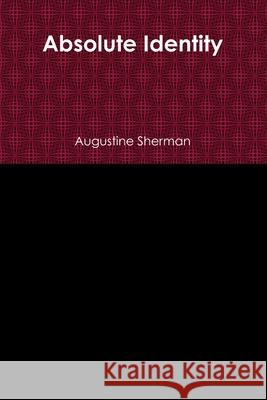 Absolute Identity Augustine Sherman 9781365480362