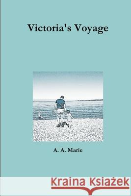Victoria's Voyage A. A. Marie 9781365480652 Lulu.com