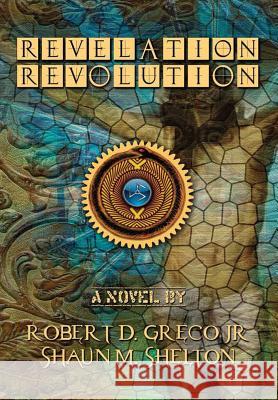 Revelation Revolution Shaun M. Shelton Jr. Robert D. Greco 9781365487217 Lulu.com