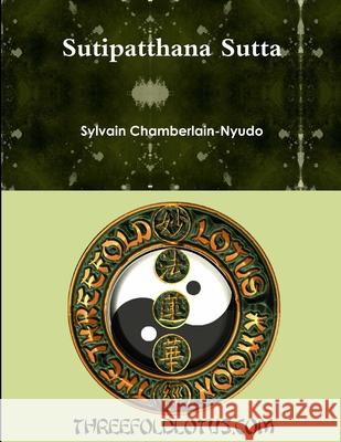 Sutipatthana Sutta Revered Sylvain Chamberlain-Nyudo 9781365495700