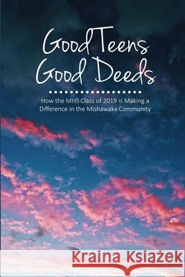 Good Teens, Good Deeds Mhs English Students Class of 2019 9781365502972