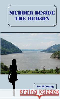 Murder Beside the Hudson Jan Young 9781365507823 Lulu.com