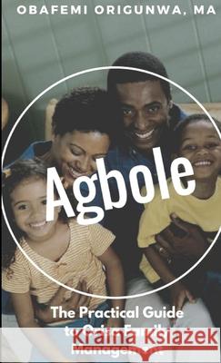 Agbole: the Practical Guide to Orisa Family Management Obafemi Origunwa 9781365508301 Lulu.com