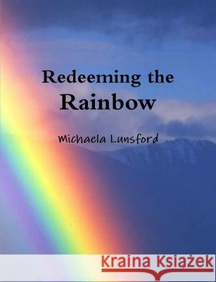 Redeeming the Rainbow Michaela Lunsford 9781365508332