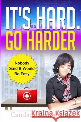 It's Hard. Go Harder. Candace Denise Mays 9781365510762 Lulu.com
