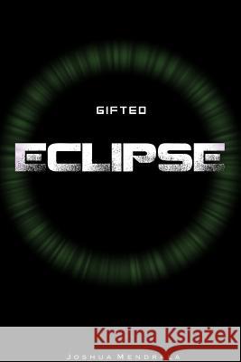 Gifted: Eclipse Joshua Mendrala 9781365513046 Lulu.com