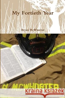 My Fortieth Year Bryan McWhorter 9781365515941