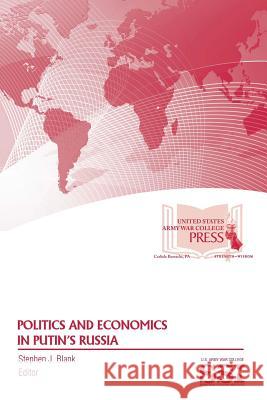 Politics And Economics In Putin's Russia Blank, Stephen J. 9781365518430