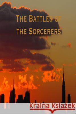 The Battles of the Sorcerers Derek Harrison 9781365519826 Lulu.com